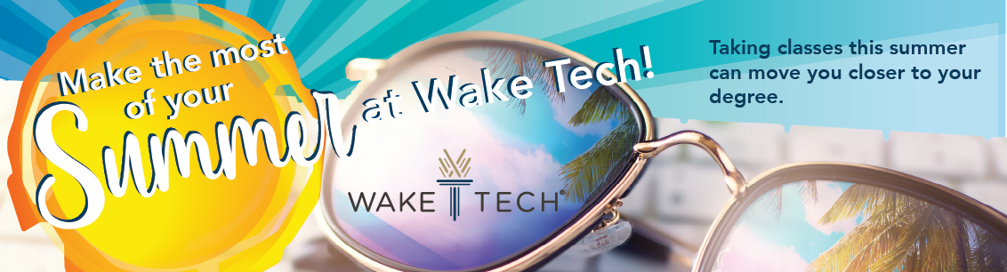 Make the most of your Summer at Wake Tech - Apply now!