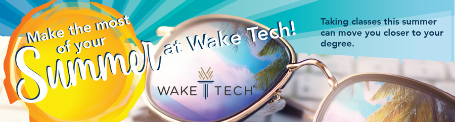 Make the most of your Summer at Wake Tech - Apply now!