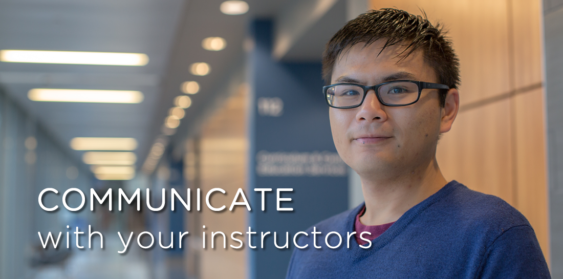 COMMUNICATE with your instructors