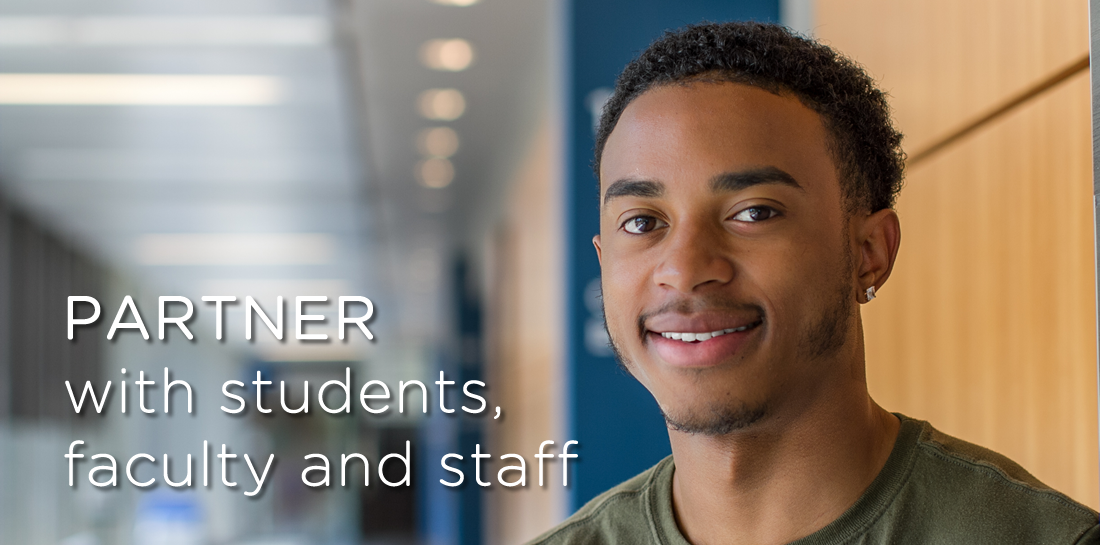 PARTNER with students, faculty and staff