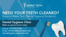 Need your teeth cleaned? Support Wake Tech Dental Hygiene Students! Dental hygiene Clinic. Make an appointment today. 919-474-0126. DHClinic@waketech.edu dentalhygiene.waketech.eduDental Hygiene Clinic